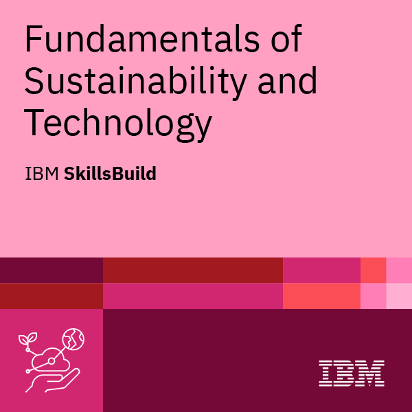 IBM SkillsBuild – Fundamentals of Sustainability and Technology